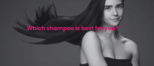 Which shampoos is best for you?